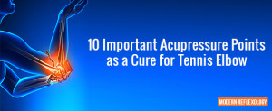 10 Important Acupressure Points as a Cure for Tennis Elbow