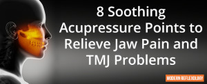 Acupressure Points to Relieve Jaw Pain and TMJ Problems