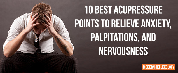 Best Acupressure Points to Relieve Anxiety, Palpitations, and Nervousness