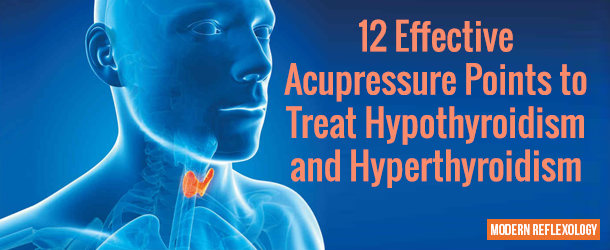 Acupressure Points to Treat Hypothyroidism and Hyperthyroidism
