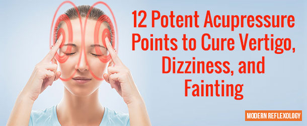 Acupressure Points to Cure Vertigo, Dizziness, and Fainting