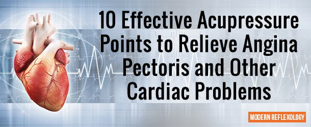 10 Effective Acupressure Points to Relieve Angina Pectoris and Other Cardiac Problems