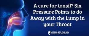 A cure for tonsil Six Pressure Points to do Away with the Lump in your Throat